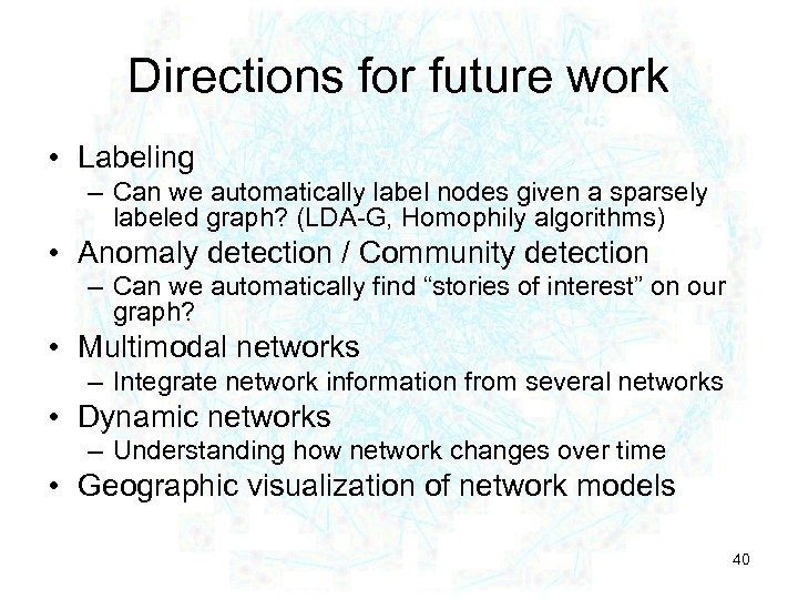 Directions for future work • Labeling – Can we automatically label nodes given a