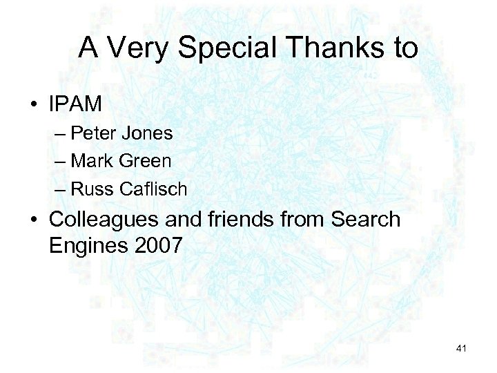 A Very Special Thanks to • IPAM – Peter Jones – Mark Green –