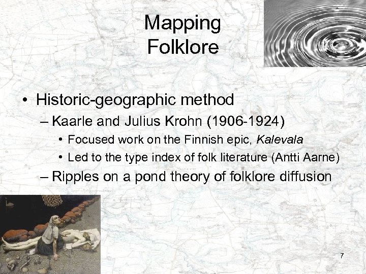 Mapping Folklore • Historic-geographic method – Kaarle and Julius Krohn (1906 -1924) • Focused