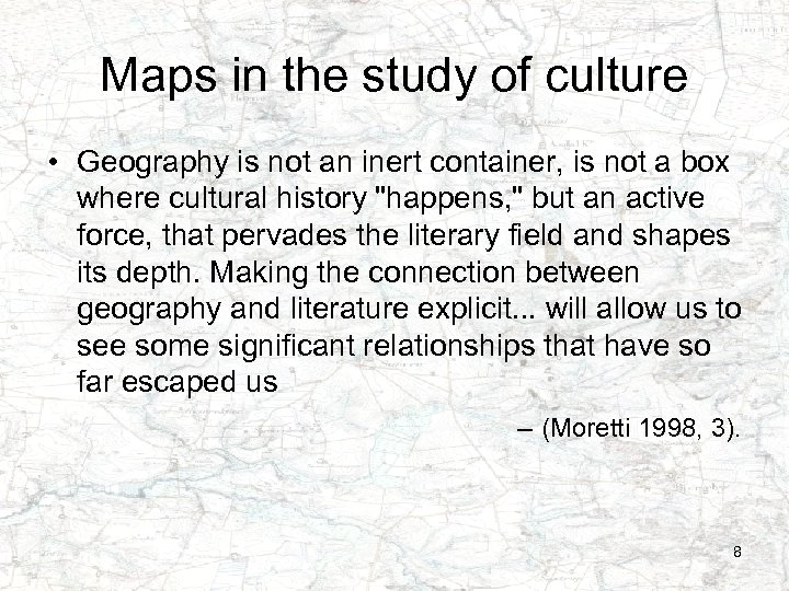 Maps in the study of culture • Geography is not an inert container, is