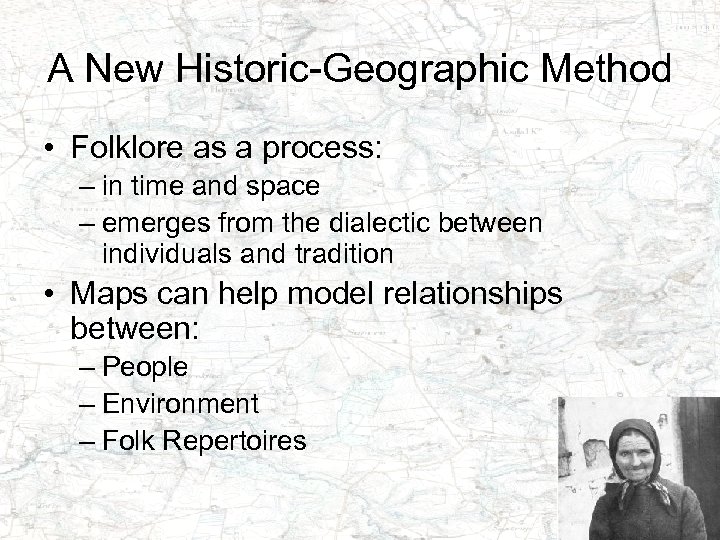 A New Historic-Geographic Method • Folklore as a process: – in time and space