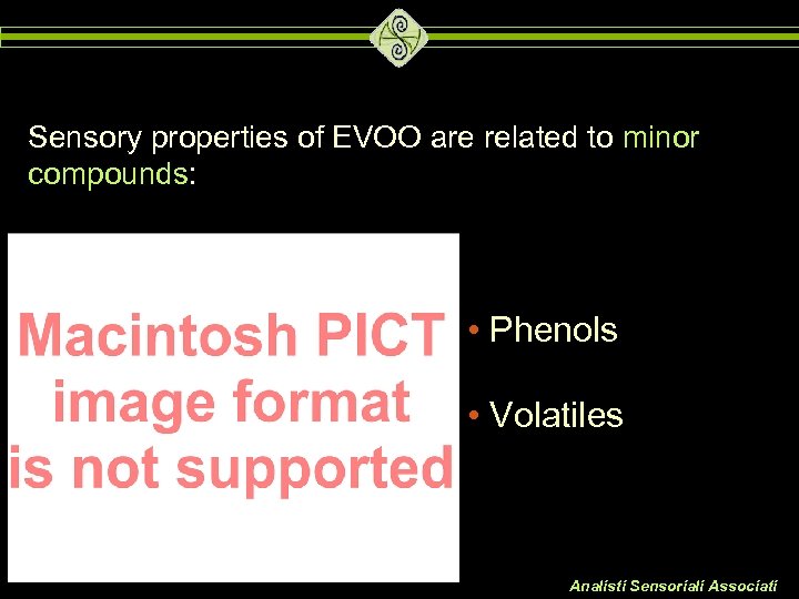 Sensory properties of EVOO are related to minor compounds: • Phenols • Volatiles Analisti