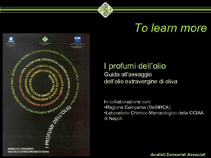 To learn more I profumi dell’olio Guida all’assaggio dell’olio extravergine di oliva In colllaborazione