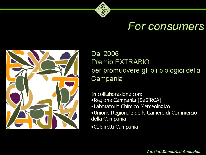 For consumers Dal 2006 Premio EXTRABIO per promuovere gli oli biologici della Campania In