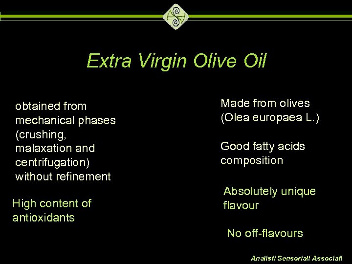 Extra Virgin Olive Oil obtained from mechanical phases (crushing, malaxation and centrifugation) without refinement