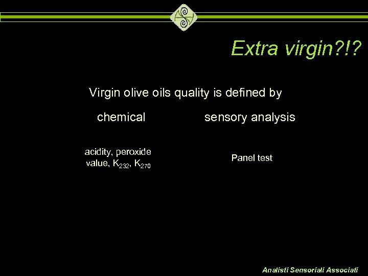 Extra virgin? !? Virgin olive oils quality is defined by chemical acidity, peroxide value,