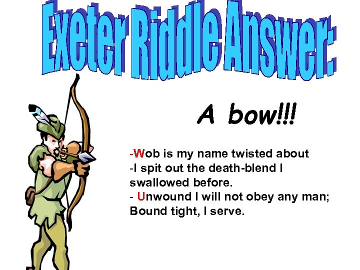 A bow!!! -Wob is my name twisted about -I spit out the death-blend I
