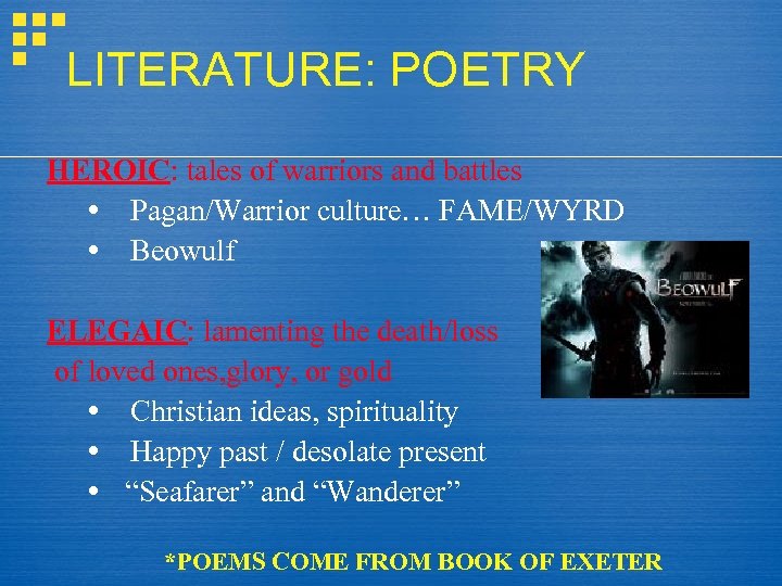 LITERATURE: POETRY HEROIC: tales of warriors and battles Pagan/Warrior culture… FAME/WYRD Beowulf ELEGAIC: lamenting