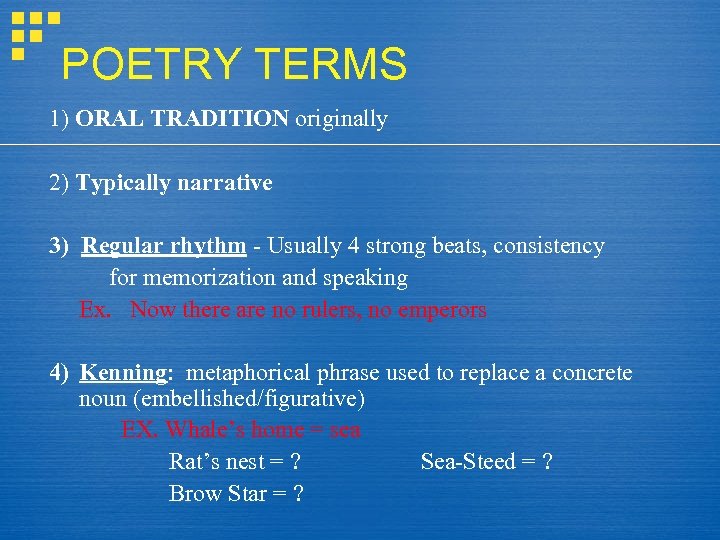 POETRY TERMS 1) ORAL TRADITION originally 2) Typically narrative 3) Regular rhythm - Usually