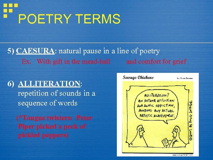 POETRY TERMS 5) CAESURA: natural pause in a line of poetry Ex. With gift