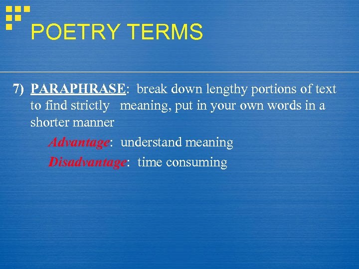 POETRY TERMS 7) PARAPHRASE: break down lengthy portions of text to find strictly meaning,