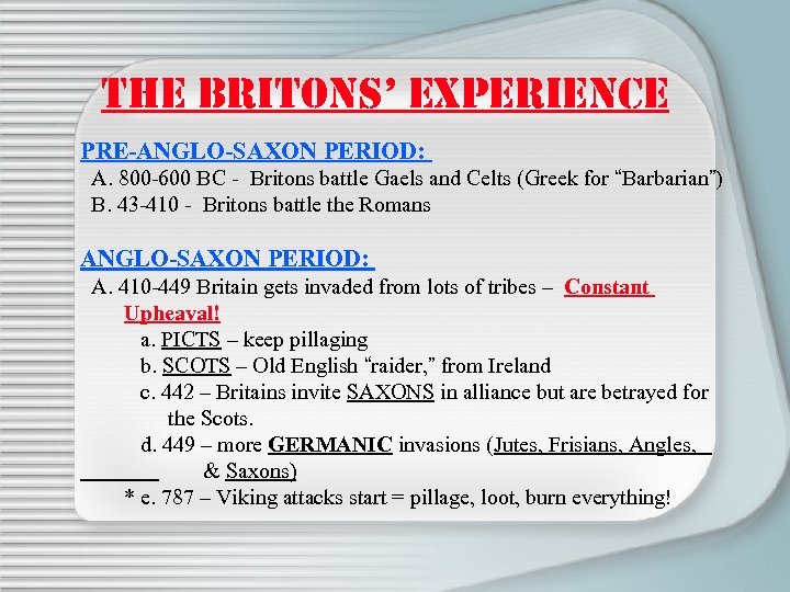 THE BRITONS’ EXPERIENCE PRE-ANGLO-SAXON PERIOD: A. 800 -600 BC - Britons battle Gaels and