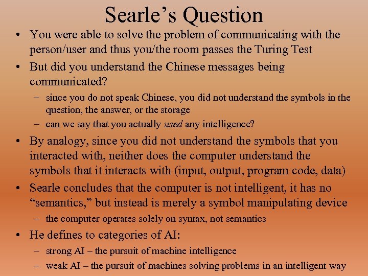 Searle’s Question • You were able to solve the problem of communicating with the