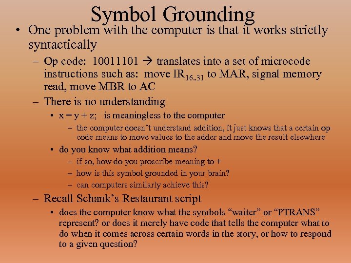 Symbol Grounding • One problem with the computer is that it works strictly syntactically