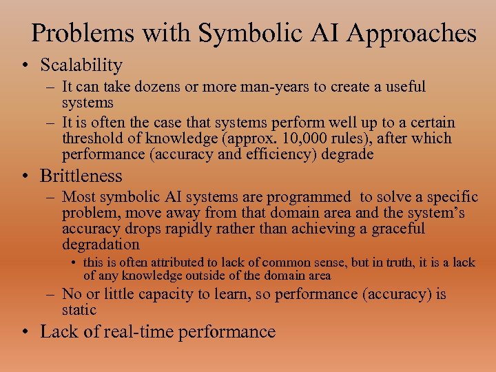 Problems with Symbolic AI Approaches • Scalability – It can take dozens or more