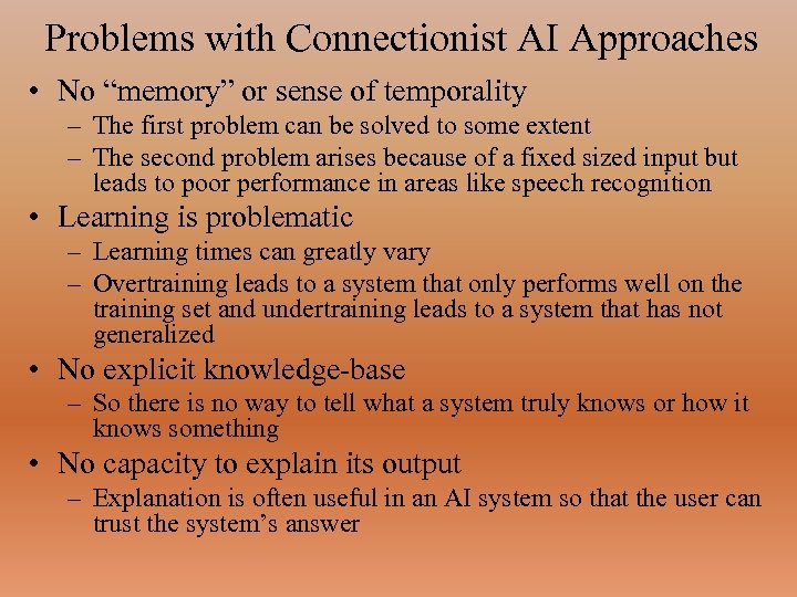 Problems with Connectionist AI Approaches • No “memory” or sense of temporality – The