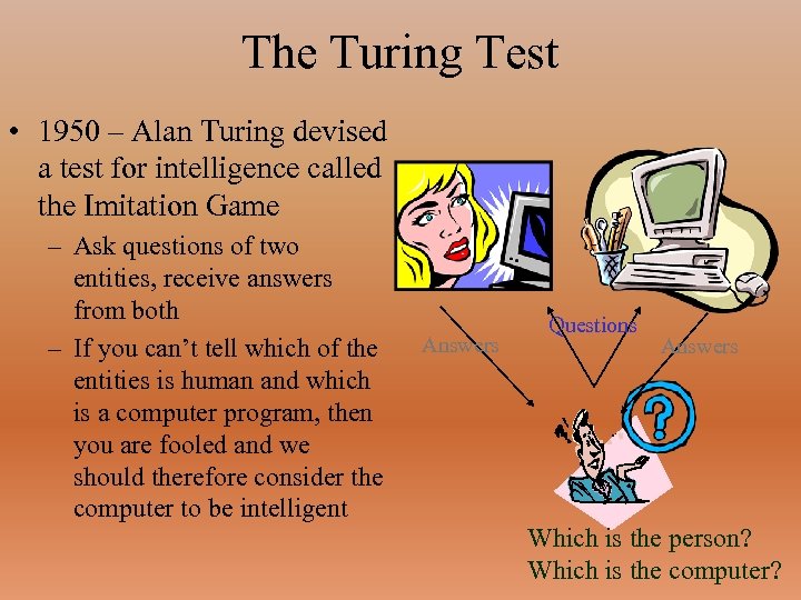 The Turing Test • 1950 – Alan Turing devised a test for intelligence called