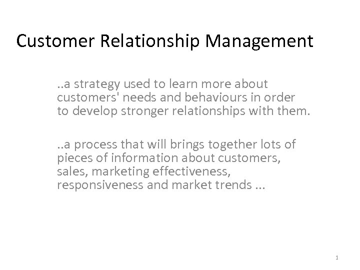 Customer Relationship Management. . a strategy used to learn more about customers' needs and