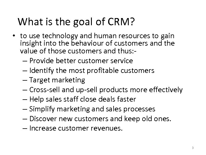 What is the goal of CRM? • to use technology and human resources to