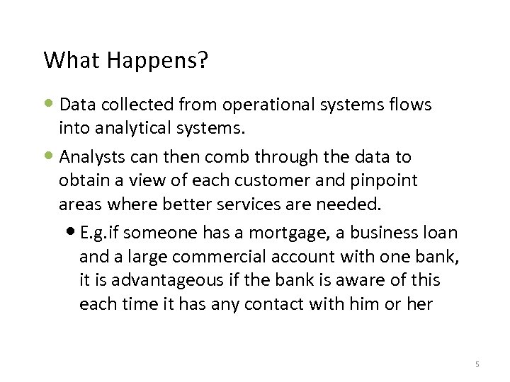 What Happens? Data collected from operational systems flows into analytical systems. Analysts can then