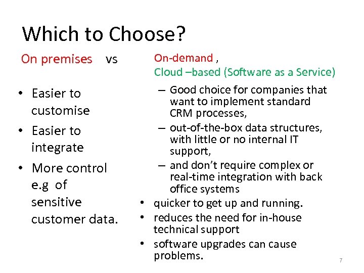 Which to Choose? On premises vs • Easier to customise • Easier to integrate