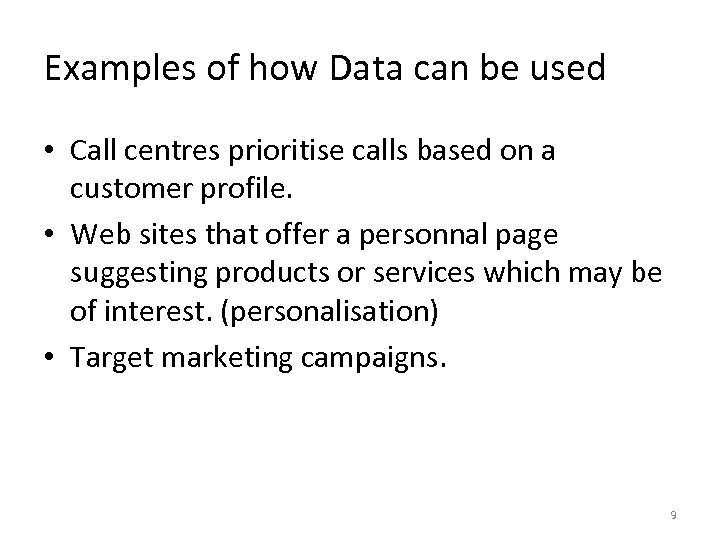 Examples of how Data can be used • Call centres prioritise calls based on