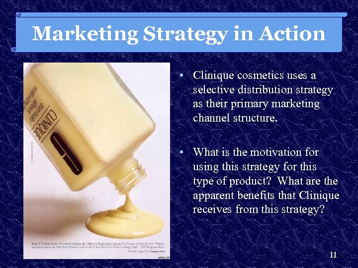 Marketing Strategy in Action • Clinique cosmetics uses a selective distribution strategy as their
