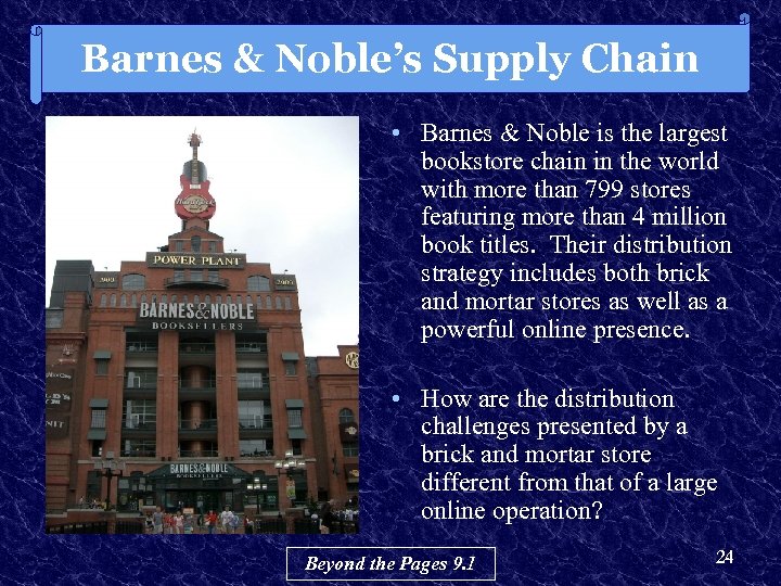 Barnes & Noble’s Supply Chain • Barnes & Noble is the largest bookstore chain