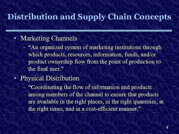 Distribution and Supply Chain Concepts • Marketing Channels – “An organized system of marketing