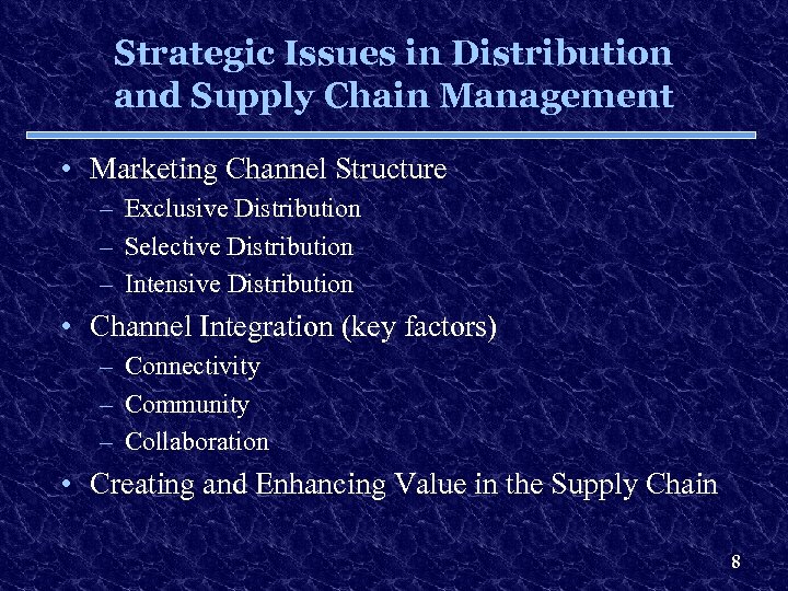 Strategic Issues in Distribution and Supply Chain Management • Marketing Channel Structure – Exclusive