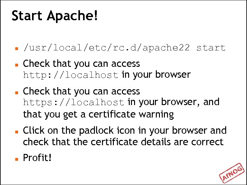 Start Apache! /usr/local/etc/rc. d/apache 22 start Check that you can access http: //localhost in