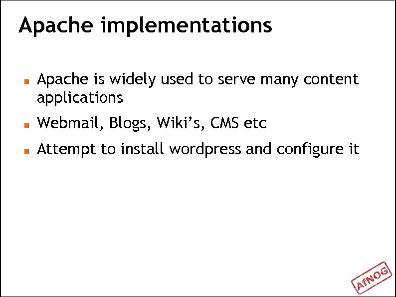 Apache implementations Apache is widely used to serve many content applications Webmail, Blogs, Wiki’s,