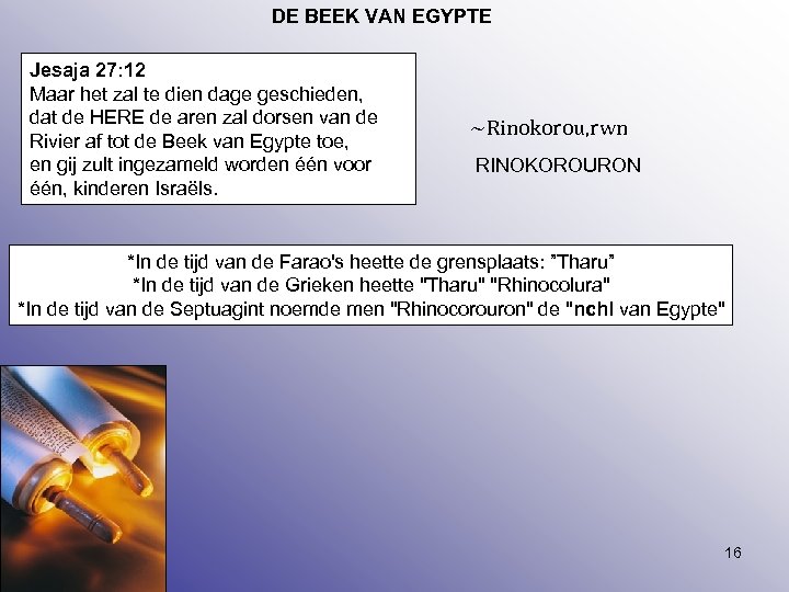 DE BEEK VAN EGYPTE Jesaja 27: 12 Maar het zal te dien dage geschieden,