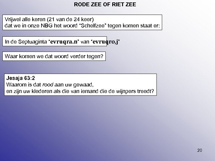 RODE ZEE OF RIET ZEE Vrijwel alle keren (21 van de 24 keer) dat