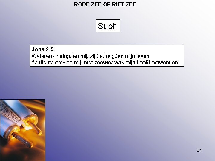RODE ZEE OF RIET ZEE Suph Jona 2: 5 Wateren omringden mij, zij bedreigden