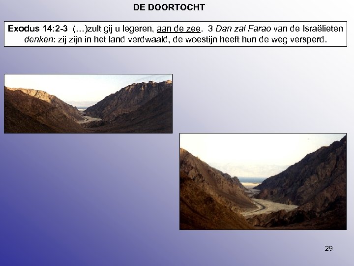 DE DOORTOCHT Exodus 14: 2 -3 (…)zult gij u legeren, aan de zee. 3