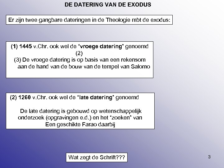 DE DATERING VAN DE EXODUS Er zijn twee gangbare dateringen in de Theologie mbt