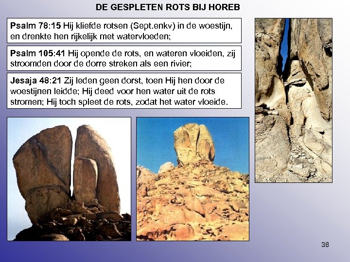 DE GESPLETEN ROTS BIJ HOREB Psalm 78: 15 Hij kliefde rotsen (Sept. enkv) in