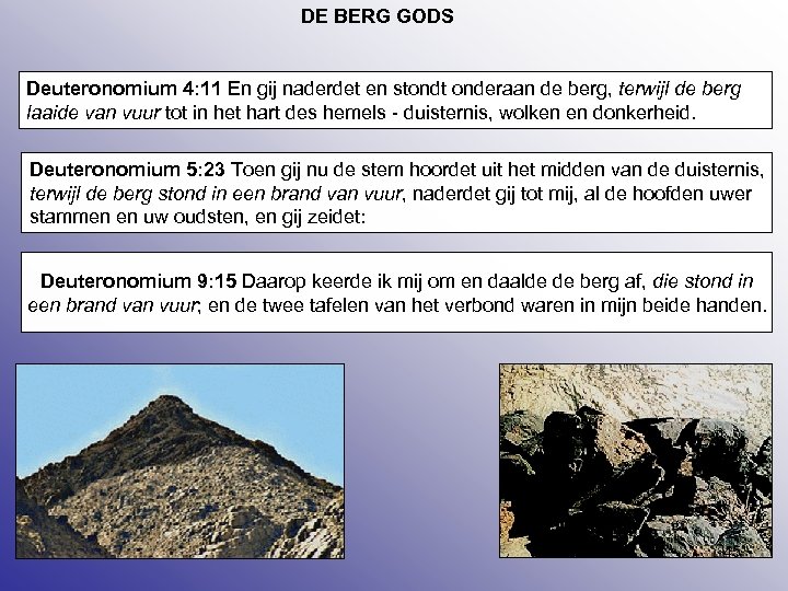 DE BERG GODS Deuteronomium 4: 11 En gij naderdet en stondt onderaan de berg,