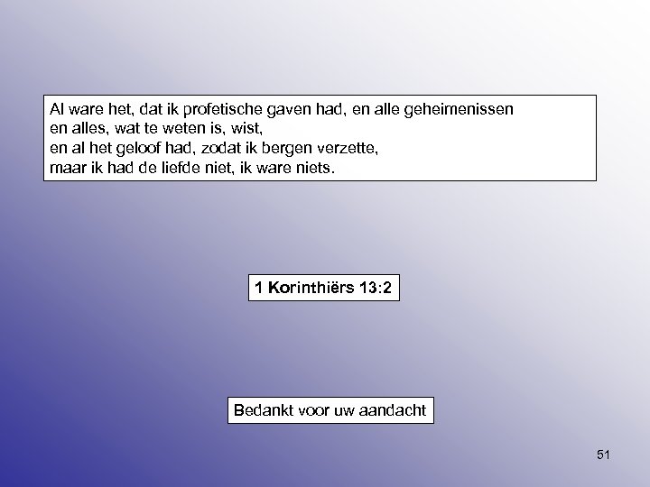 Al ware het, dat ik profetische gaven had, en alle geheimenissen en alles, wat