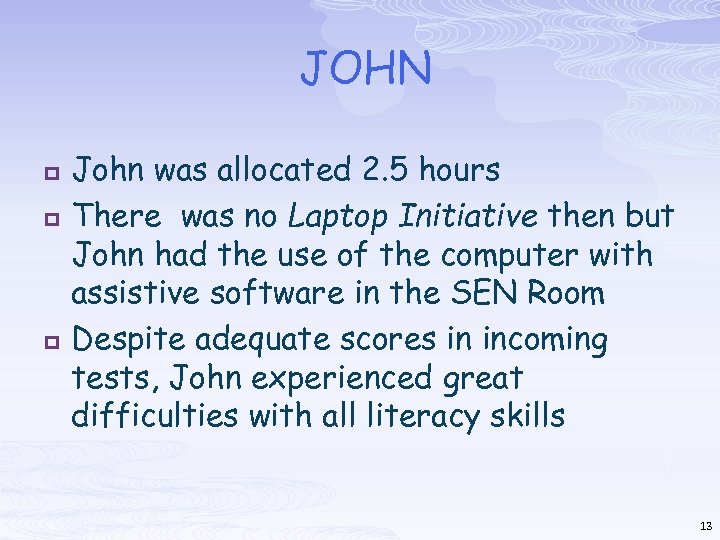 JOHN p p p John was allocated 2. 5 hours There was no Laptop