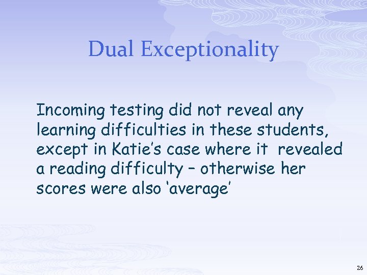 Dual Exceptionality Incoming testing did not reveal any learning difficulties in these students, except
