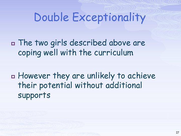 Double Exceptionality p p The two girls described above are coping well with the