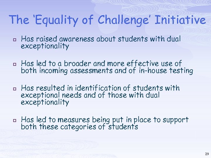 The ‘Equality of Challenge’ Initiative p Has raised awareness about students with dual exceptionality