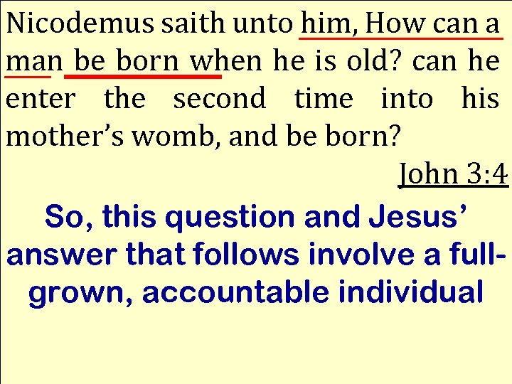 Nicodemus saith unto him, How can a man be born when he is old?