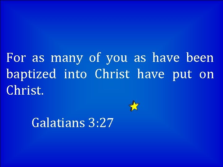 For as many of you as have been baptized into Christ have put on