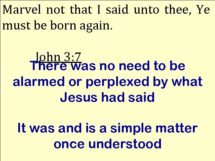 Marvel not that I said unto thee, Ye must be born again. John 3: