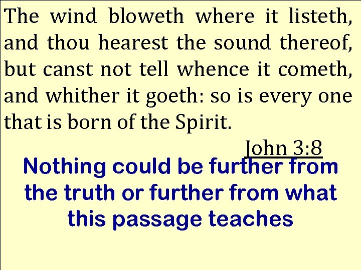 The wind bloweth where it listeth, and thou hearest the sound thereof, but canst