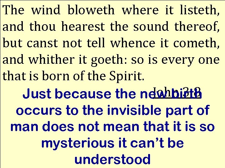 The wind bloweth where it listeth, and thou hearest the sound thereof, but canst