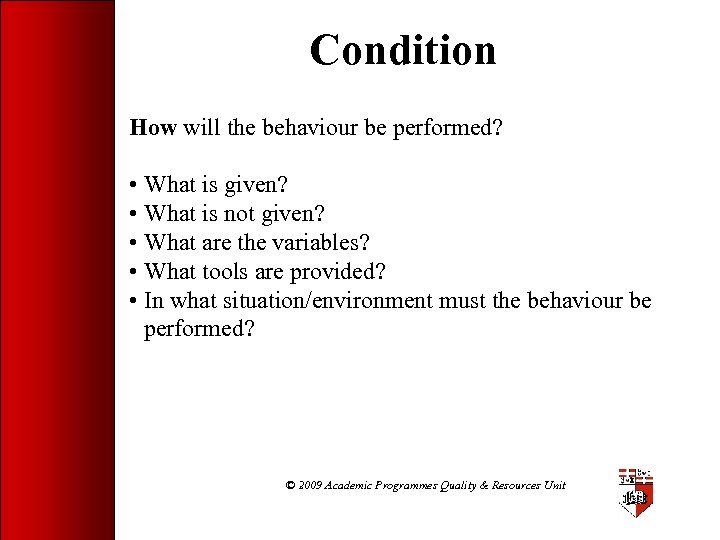 Condition How will the behaviour be performed? • What is given? • What is